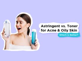 Astringent vs. Toner for Acne and Oily Skin: Which is Better?