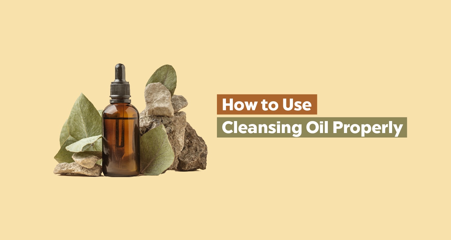 How to Use Cleansing Oil Properly: A Guide for Beginners