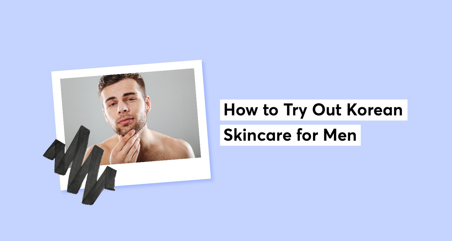 How to Try Out Korean Skincare for Men: A Complete Tutorial