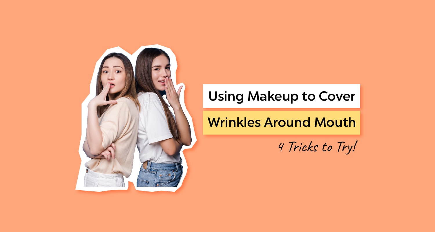 Using Makeup to Cover Wrinkles Around Mouth: 4 Tricks to Try