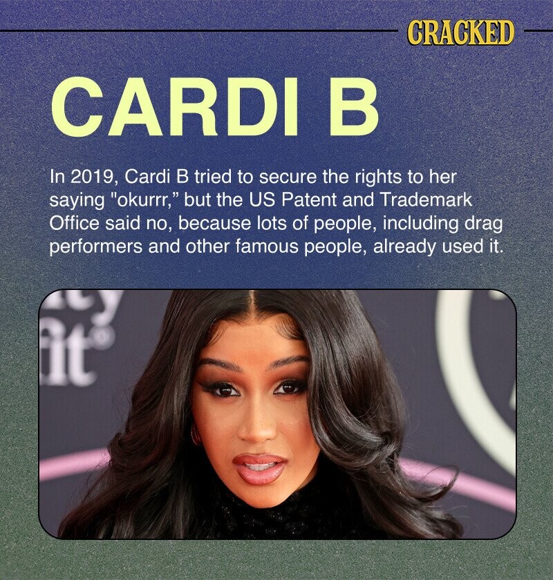 CRACKED CARDI В In 2019, Cardi в tried to secure the rights to her saying okurrr, but the US Patent and Trademark Office said no, because lots of people, including drag performers and other famous people, already used it. fit®